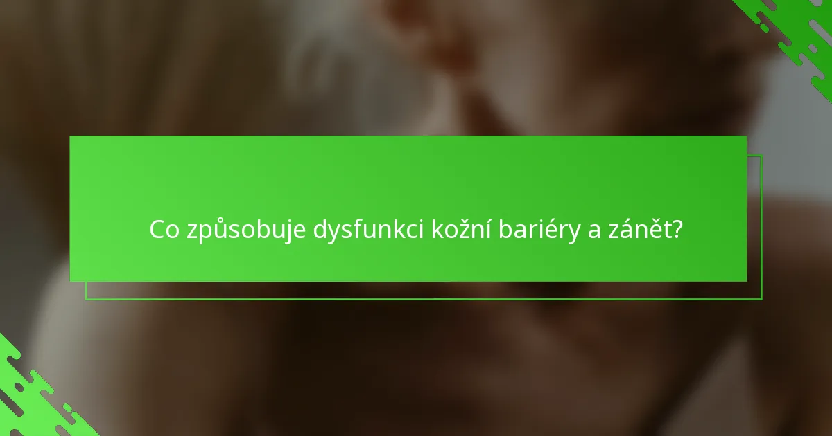 Co způsobuje dysfunkci kožní bariéry a zánět?