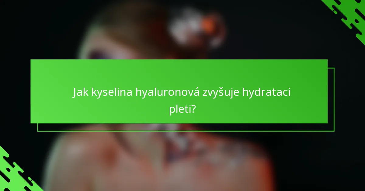 Jak kyselina hyaluronová zvyšuje hydrataci pleti?