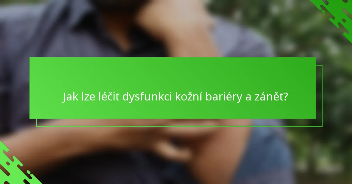Jak lze léčit dysfunkci kožní bariéry a zánět?