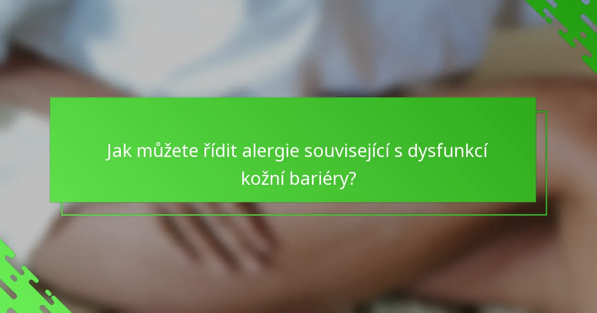 Jak můžete řídit alergie související s dysfunkcí kožní bariéry?