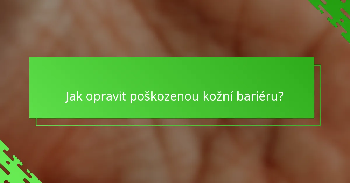 Jak opravit poškozenou kožní bariéru?