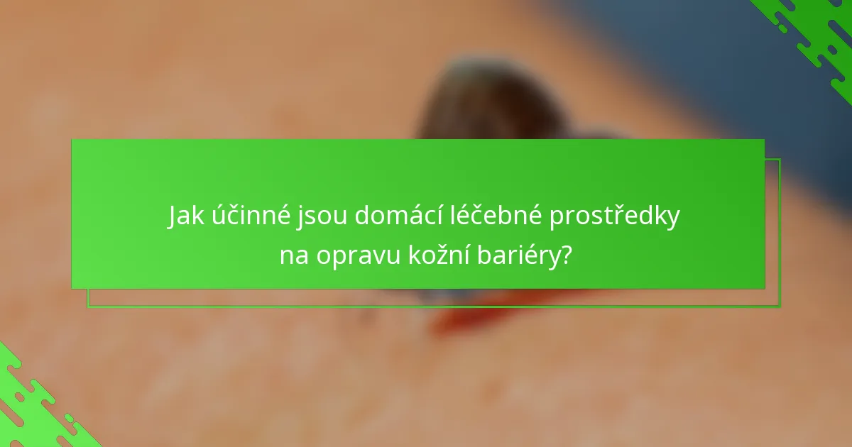 Jak účinné jsou domácí léčebné prostředky na opravu kožní bariéry?