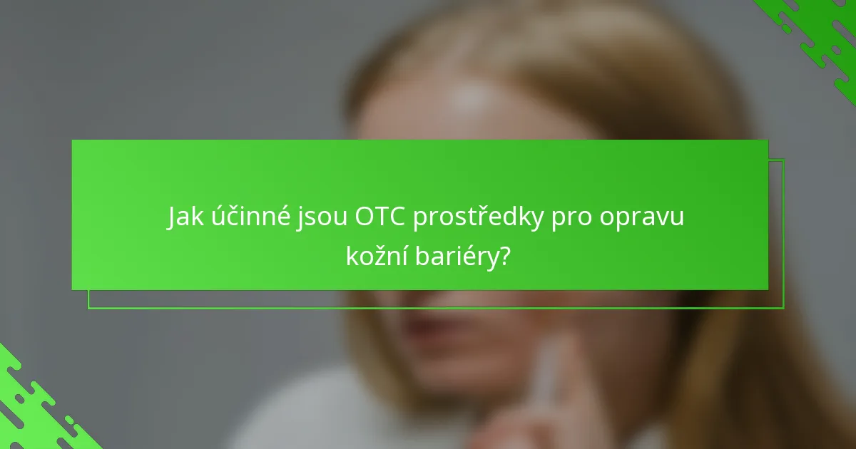 Jak účinné jsou OTC prostředky pro opravu kožní bariéry?