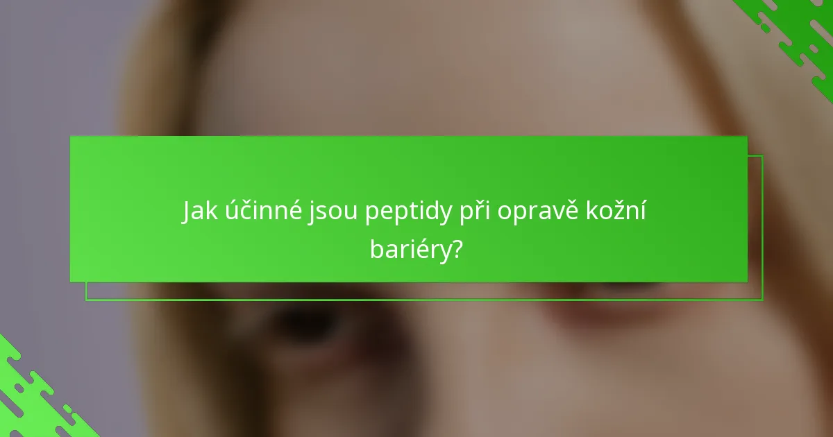 Jak účinné jsou peptidy při opravě kožní bariéry?