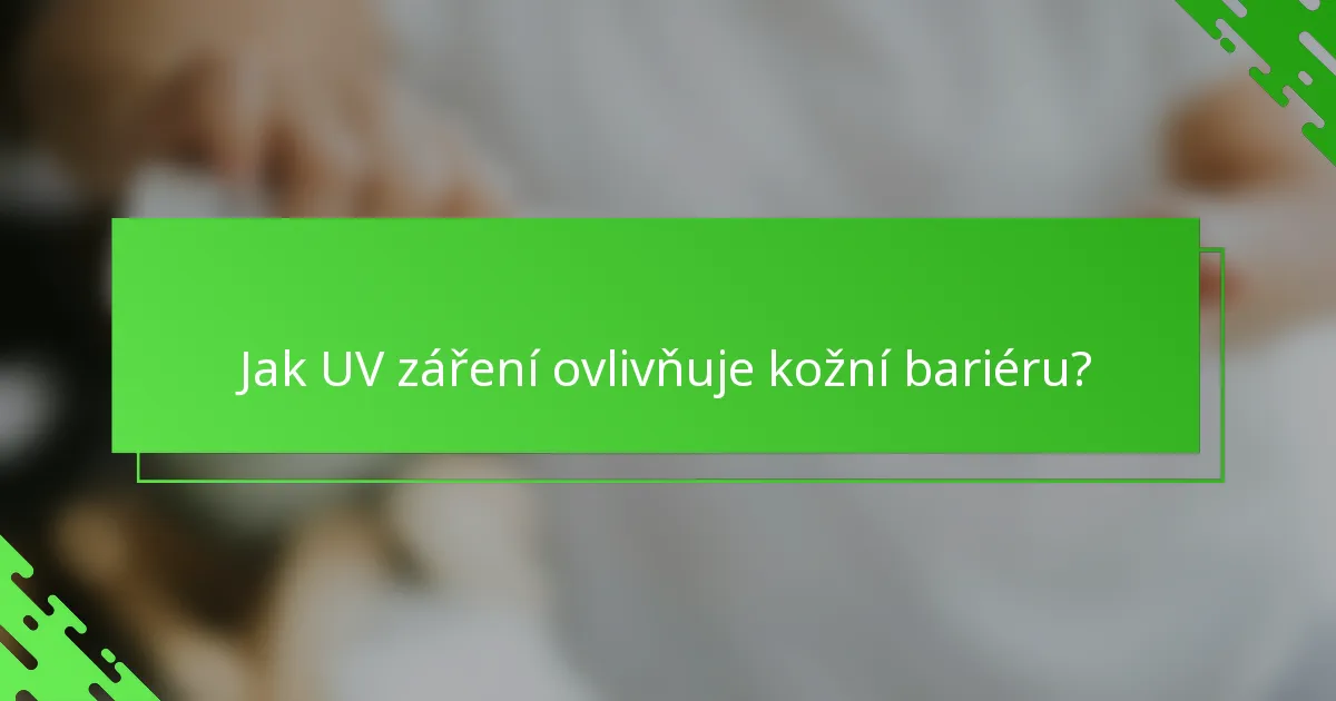 Jak UV záření ovlivňuje kožní bariéru?