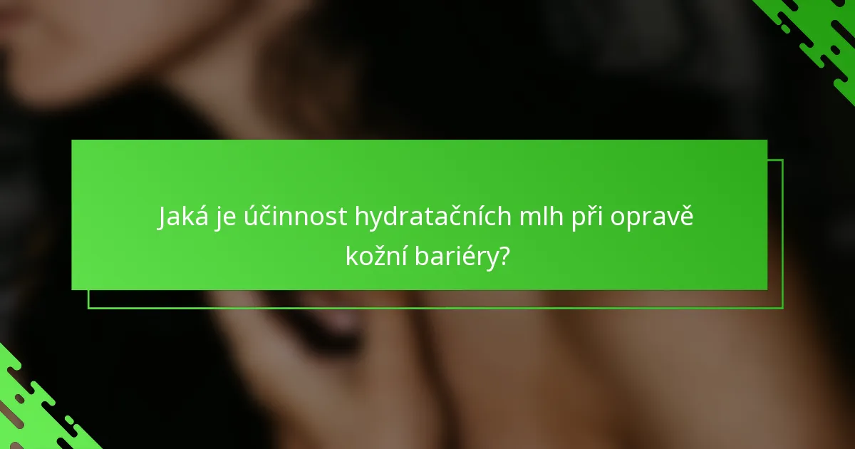 Jaká je účinnost hydratačních mlh při opravě kožní bariéry?