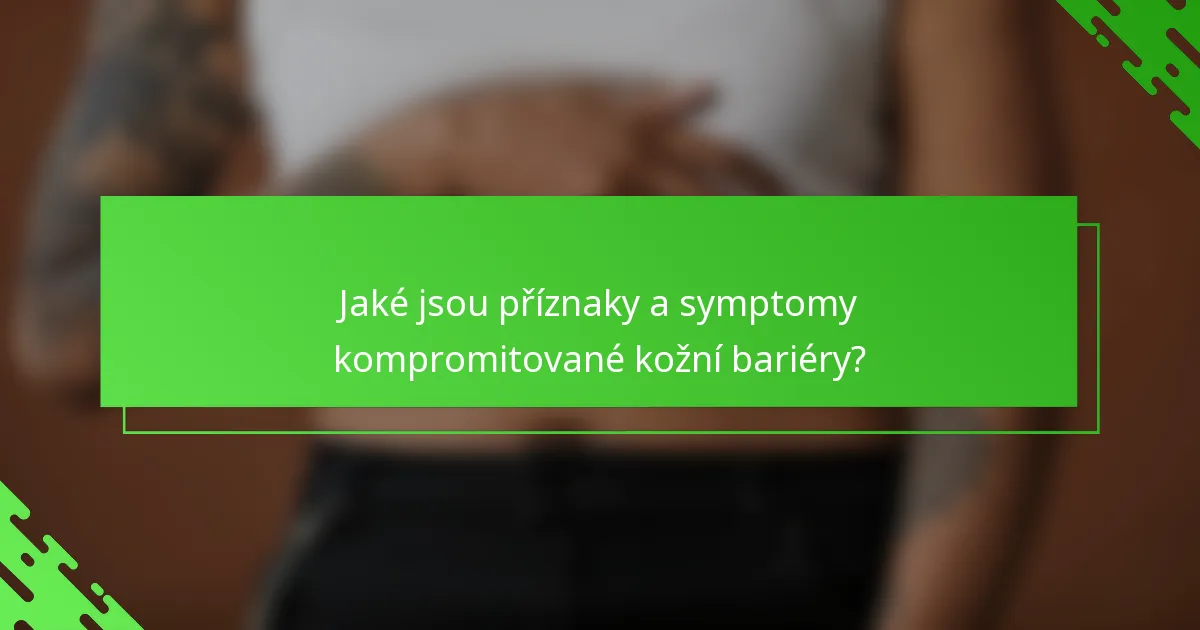 Jaké jsou příznaky a symptomy kompromitované kožní bariéry?