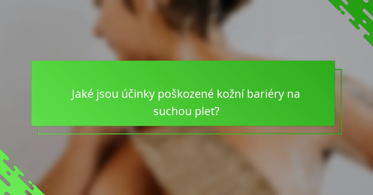 Jaké jsou účinky poškozené kožní bariéry na suchou pleť?