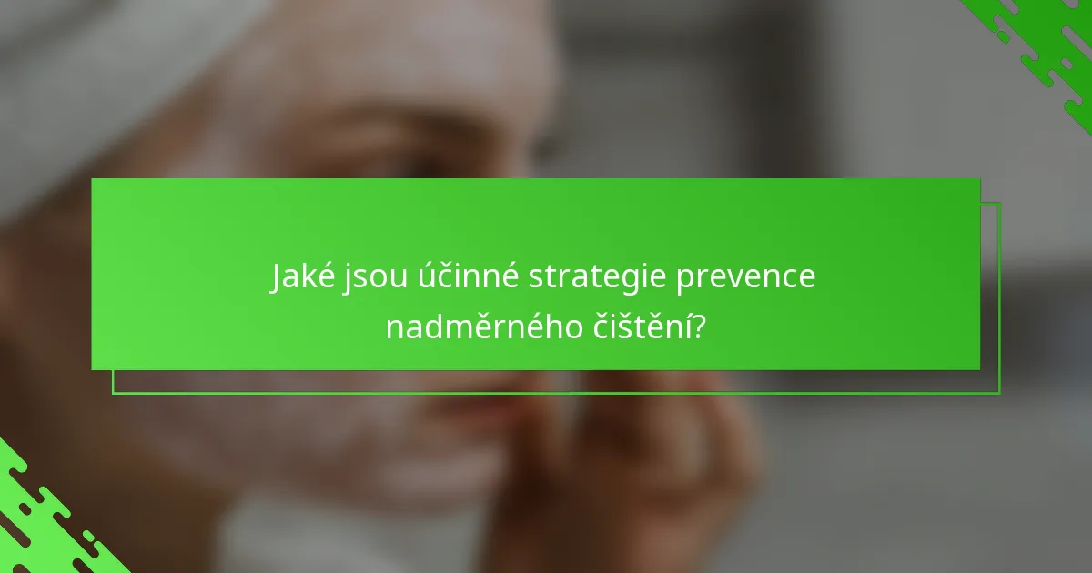 Jaké jsou účinné strategie prevence nadměrného čištění?