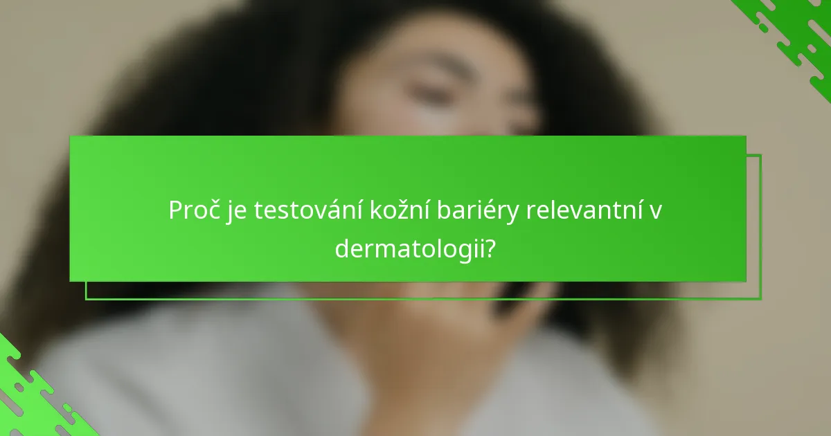 Proč je testování kožní bariéry relevantní v dermatologii?